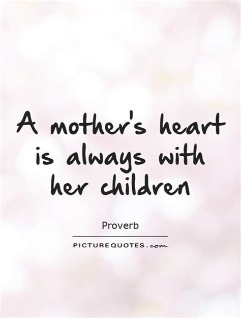 Enjoy reading and share 32 famous quotes about a kid at heart with everyone. A mother's heart is always with her children | Picture Quotes