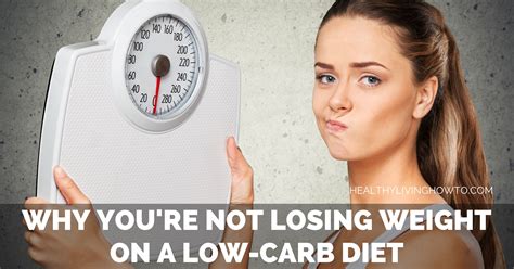 Why Youre Not Losing Weight On A Low Carb Diet