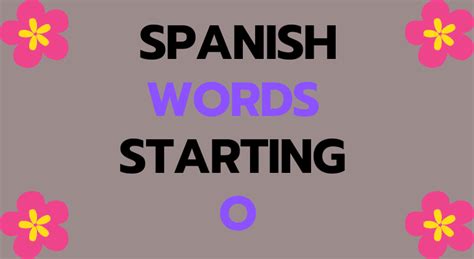 Search and filter them as you like. Spanish Words That Start With O- Spanish Words