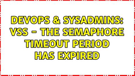 Why Is The Semaphore Timeout Period Has Expired Efficient Software Hot Sex Picture