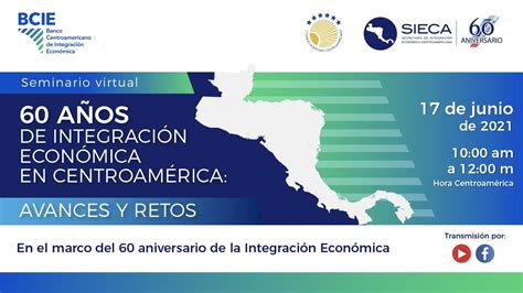 60 Años De Integración Económica En Centroamérica Avances Y Retos Youtube