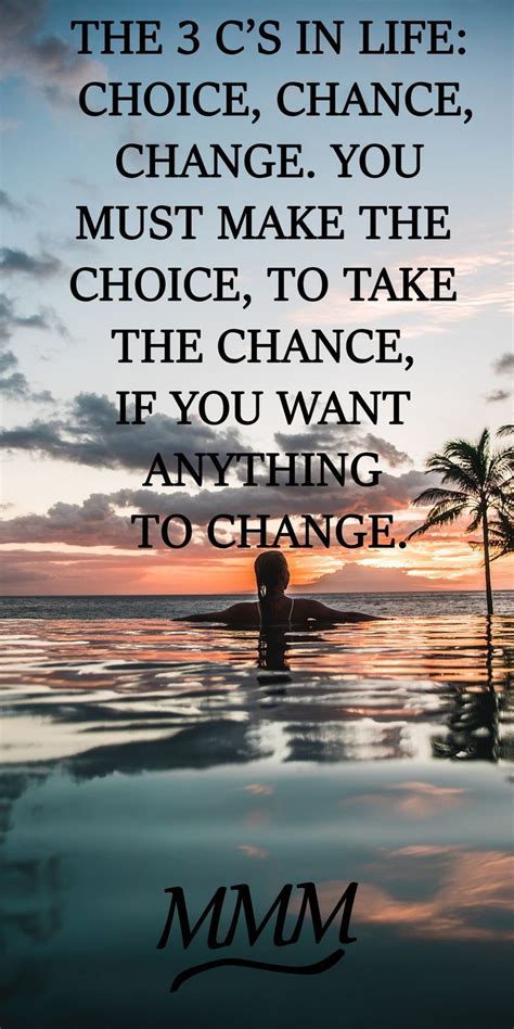 The 3 Cs In Life Choice Chance Change You Must Make The Choice To