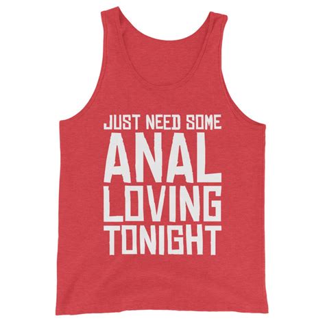 just need some anal loving tonight women s graphic tanks etsy