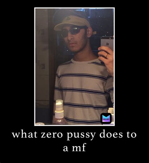 What Zero Pussy Does To A Mf Arnavjyo Memes