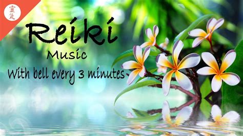 Reiki Music Healing Music For Reiki Treatments With Bell Every 3 Minutes Youtube