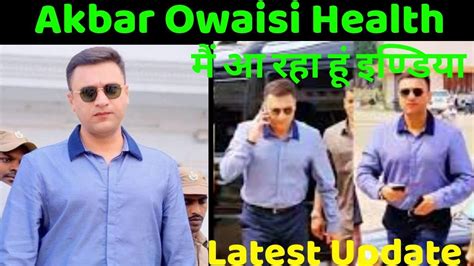 Mim Leader Akbar Owaisi Health Latest Update Return To India Youtube