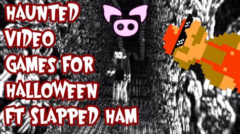 Haunted Video Games For Halloween Ft Slapped Ham Youtube