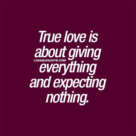 Love Quote True Love Is About Giving Everything And Expecting Nothing
