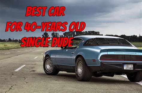 12 Best Car for 40 Years Old Single Man (Suitable for all Ages)