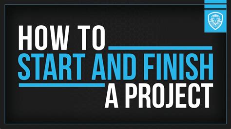 5 Keys On How To Start And Finish A Project Youtube
