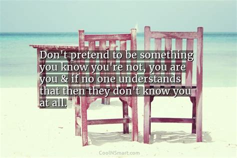 Quote Dont Pretend To Be Something You Know Coolnsmart