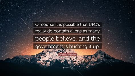 Stephen Hawking Quote “of Course It Is Possible That Ufos Really Do
