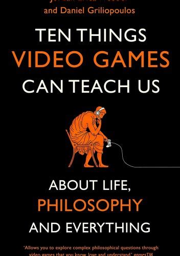 ten things video games can teach us about life philosophy and everything jordan erica