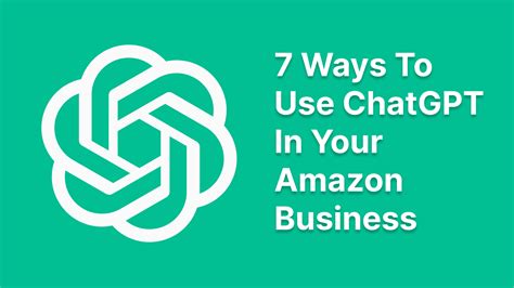 7 Ways To Use Chatgpt In Your Amazon Business