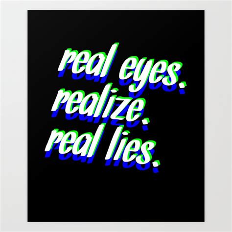 Real Eyes Realize Real Lies Art Print By Wearekando Society6