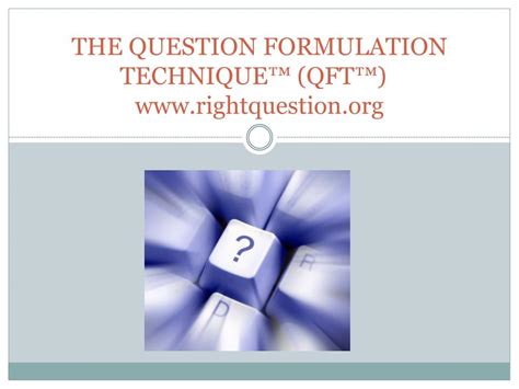 Ppt The Question Formulation Technique™ Qft™ Rightquestion