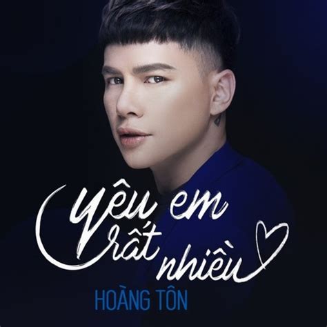 Yêu Em Rất Nhiều Single Hoàng Tôn Tải Mp3 Lời Bài Hát Nhaccuatui