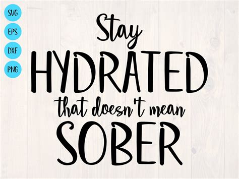 Stay Hydraded That Doesnt Mean Sober Svg Etsy In 2022 Funny Quotes