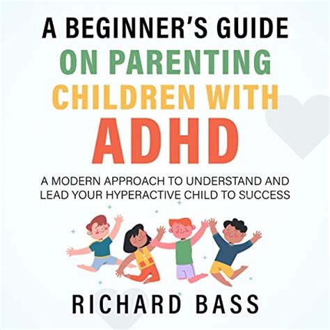 A Beginners Guide On Parenting Children With Adhd A Modern Approach