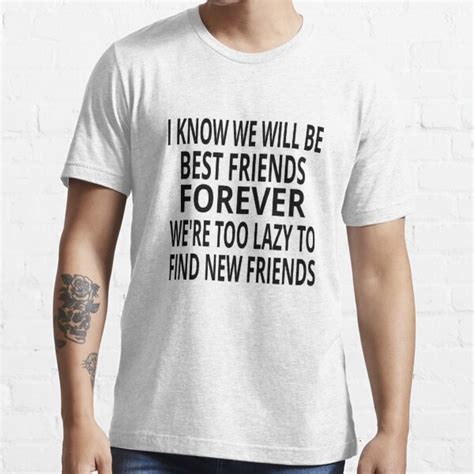 I Know We Will Be Best Friends Forever T Shirt For Sale By