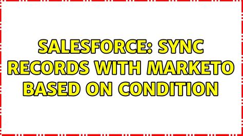 Salesforce Sync Records With Marketo Based On Condition Solutions Youtube