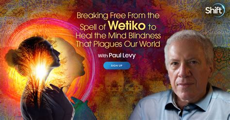 Breaking Free From The Spell Of Wetiko To Heal The Mind Blindness That