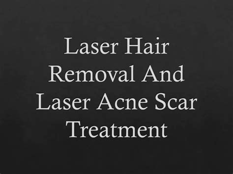 Ppt Laser Hair Removal And Laser Acne Scar Treatment Powerpoint