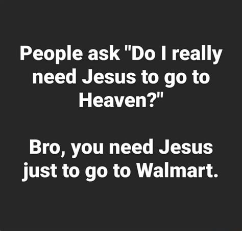 People Ask Do I Really Need Jesus To Go To Heaven Bro You Need