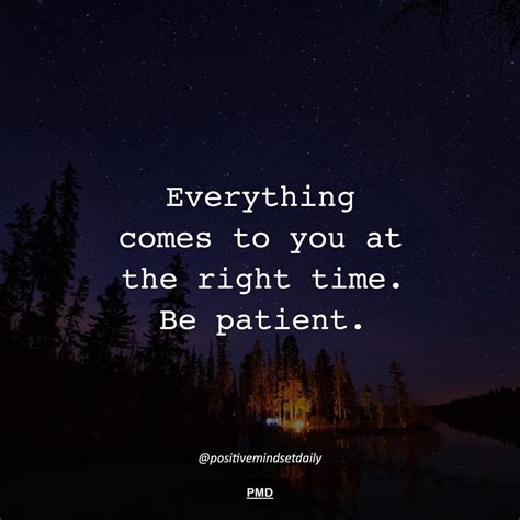 Everything Comes To You At The Right Moment Be Patient Pictures