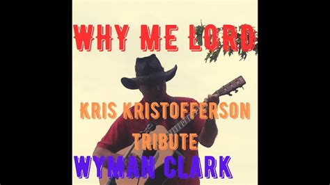 Why Me Lord Kris Kristofferson Tribute Youtube