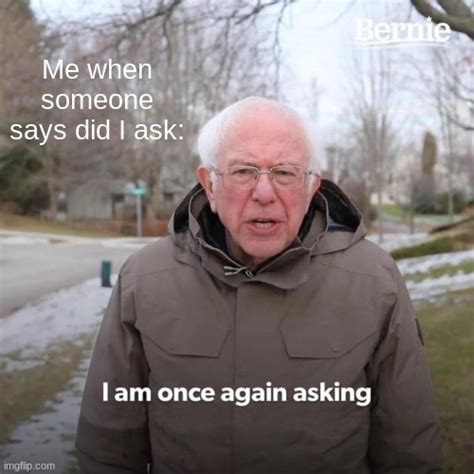 Bernie I Am Once Again Asking For Your Support Meme Imgflip