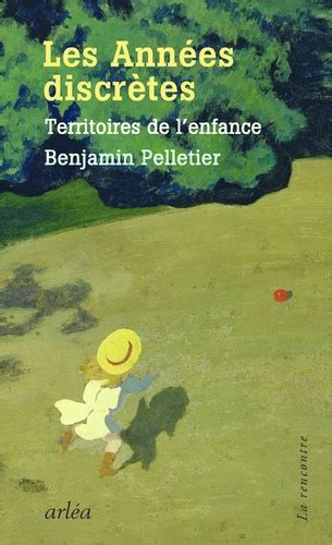 Les Années Discrètes Territoires De Lenfance De Benjamin Pelletier