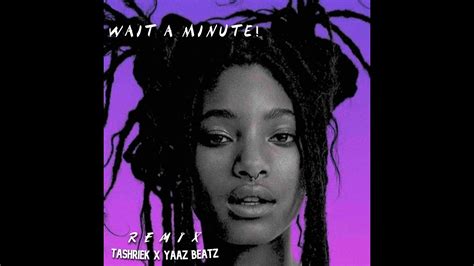 Willow Smith Wait A Minute Tashriek X Yaaz Beatz Remix Youtube