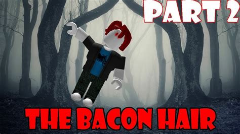 The Bacon Hair ROBLOX Horror Story Part 2 YouTube