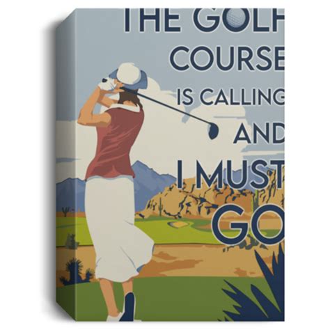The Golf Course Is Calling And I Must Go Canvas 15 12x18