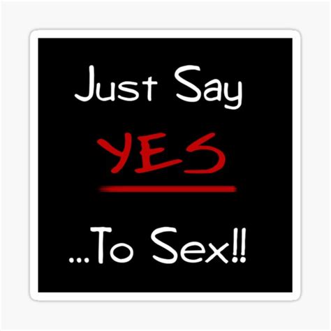 Just Say Yes To Sex Sticker For Sale By Rhabstraction Redbubble