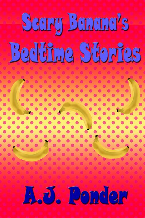 Read Scary Bananas Bedtime Stories Online By Aj Ponder Books
