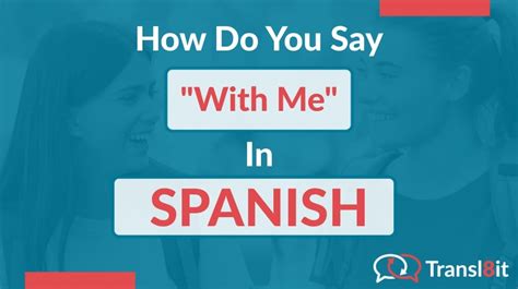 How Do You Say With Me In Spanish Transl8it Translations To From English And Spanish