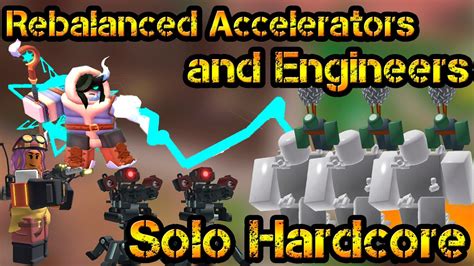 Rebalanced Accelerators And Engineers Solo Hardcore Mode Roblox Tower