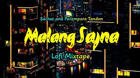 Lofi Mix Malang Sajna Sachet And Parampara Lofi Music New