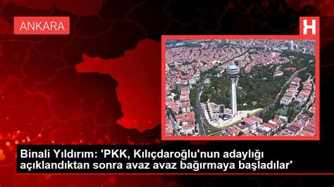 Binali Yıldırım PKK Kılıçdaroğlu nun adaylığı açıklandıktan sonra