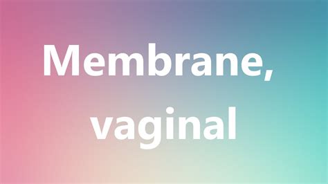 Membrane Vaginal Medical Definition And Pronunciation Youtube