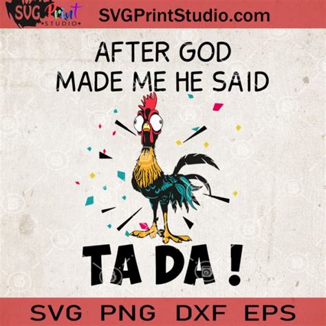 After God Made Me He Said Ta Da Svg Chicken Hei Hei Svg Svg Print