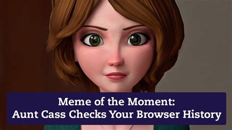 Meme Of The Moment Aunt Cass Checks Your Browser History For More Information Check Out The