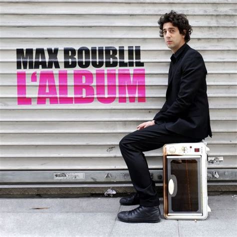 Paroles Max Boublil 23 Paroles De Chansons Et Lyrics Max Boublil