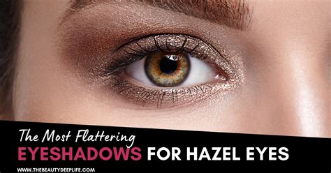 Eyeshadows For Hazel Eyes Most Flattering Makeup Finds