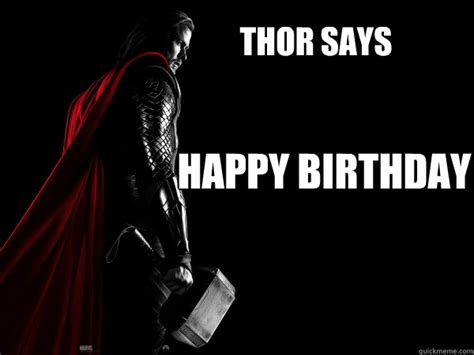 Thor Says Happy Birthday Thor Quickmeme