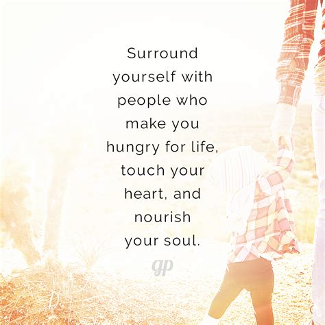 Surround Yourself With People Who Make You Hungry For Life Touch Your