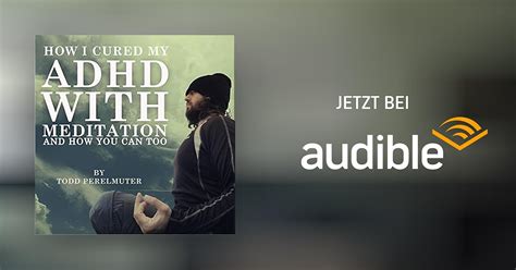 How I Cured My Adhd With Meditation Von Todd Perelmuter Hörbuch