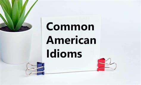 11 Common American Expressions And Idioms Chatterfox
